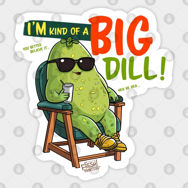 I'm Kind of a Big Dill Sticker by Fresh! Printsss ™